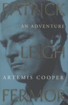 Image of Patrick Leigh Fermor by Artemis Cooper Hardback