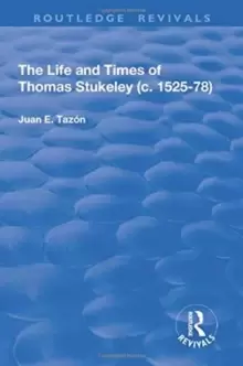 Image of The Life and Times of Thomas Stukeley (c.1525-78)