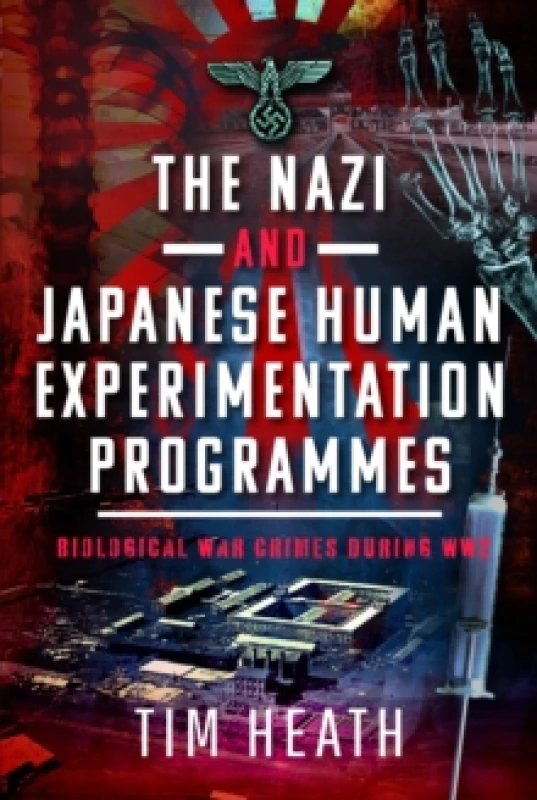 Image of The Nazi and Japanese Human Experimentation Programmes : Biological War Crimes during WW2 Hardback