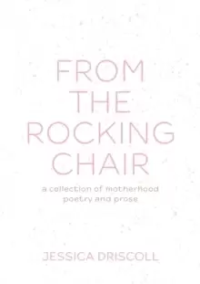 Image of From the Rocking Chair : A collection of motherhood poetry and prose