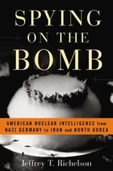 Image of Spying on the Bomb by Jeffrey T Richelson Hardback
