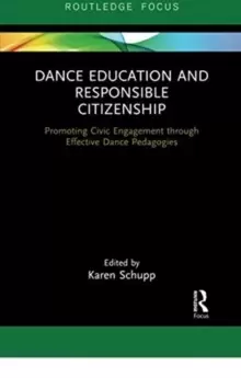 Image of Dance Education and Responsible Citizenship : Promoting Civic Engagement through Effective Dance Pedagogies