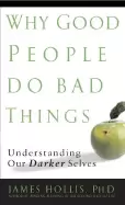 Image of why good people do bad things understanding our darker selves first edition