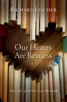 Image of Our Hearts Are Restless : The Art of Spiritual Memoir