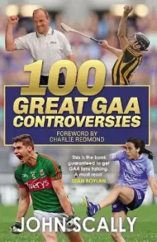 Image of 100 Great GAA Controversies by John Scally