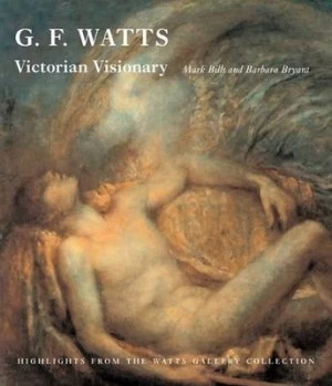Image of G.F. Watts - Victorian Visionary by Mark Bills Hardback