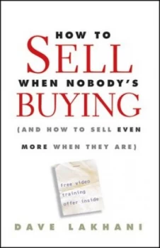 Image of How to Sell When Nobodys Buying by Dave Lakhani Hardback