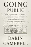 Image of going public how silicon valley rebels loosened wall streets grip on the ip