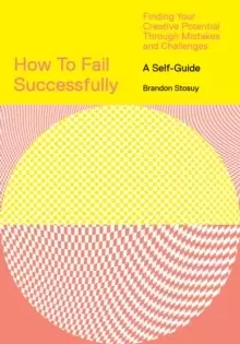 Image of How to Fail Successfully: Finding Your Creative Potential Through Mistakes and Challenges