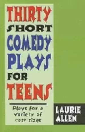 Image of thirty short comedy plays for teens plays for a variety of cast sizes