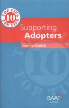 Image of 10 Top Tips for Supporting Adopters by Jeanne Kaniuk Book
