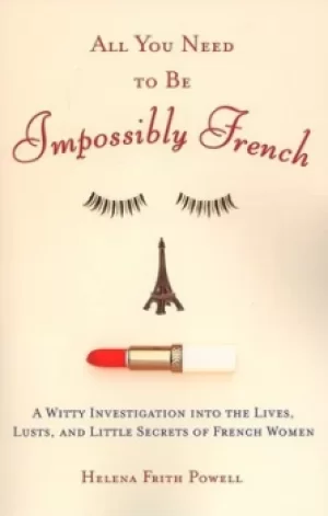 Image of All you need to be impossibly French by Helena Frith Powell