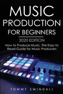 Image of music production for beginners 2020 edition how to produce music the easy t