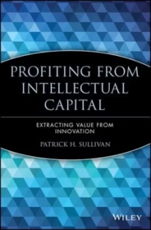 Image of Profiting from intellectual capital by Patrick H Sullivan