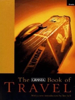 Image of The Granta Book of Travel by Ian Jack Paperback