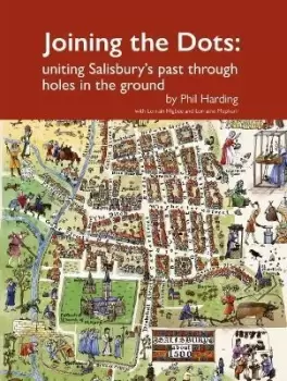 Image of Joining the Dots : uniting Salisbury's past through holes in the ground
