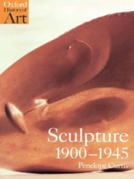 Image of Sculpture 1900-1945 by Penelope Curtis Paperback