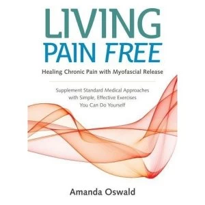 Image of Living Pain Free: Healing Chronic Pain with Myofascial Release by Amanda Oswald (Paperback, 2017)