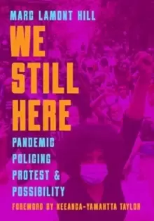 Image of We Still Here : Pandemic, Policing, Protest, and Possibility