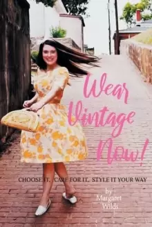 Image of Wear Vintage Now! : Choose It, Care for It, Style It Your Way