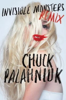 Image of Invisible Monsters Remix by Chuck Palahniuk Hardback