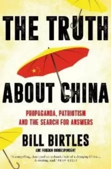 Image of The Truth About China : Propaganda, patriotism and the search for answers