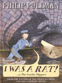 Image of I Was a Rat or the Scarlet Slippers by Philip Pullman and Peter Bailey Hardback