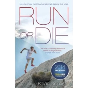 Image of Run or Die : The Inspirational Memoir of the World's Greatest Ultra-Runner