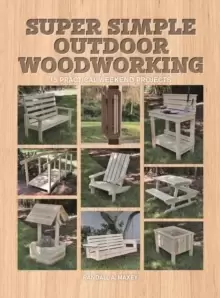 Image of Super Simple Outdoor Woodworking : 15 Practical Weekend Projects