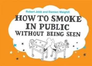 Image of How to Smoke in Public Without Being Seen by Bob Jebb Hardback