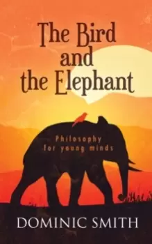 Image of The Bird and the Elephant : Philosophy for young minds