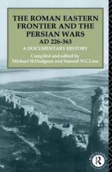 Image of The Roman Eastern Frontier and the Persian Wars ad 226-363 by Michael H. Dodgeon Book