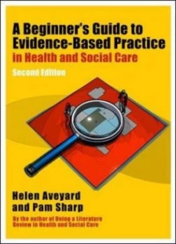 Image of A Beginners Guide to Evidence-Based Practice in Health and Social Care by Helen Aveyard Book