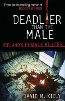 Image of Deadlier Than the Male by David M Kiely Book