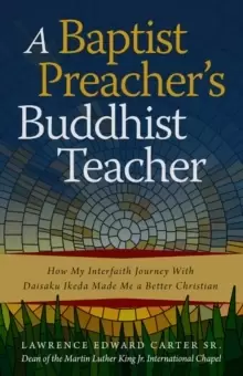 Image of A Baptist Preacher's Buddhist Teacher : How My Interfaith Journey with Daisaku Ikeda Made Me a Better Christian
