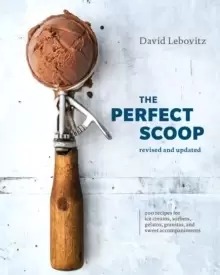 Image of The Perfect Scoop, Revised and Updated : 200 Recipes for Ice Creams, Sorbets, Gelatos, Granitas, and Sweet Accompaniments
