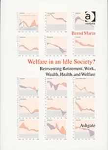 Image of Welfare in an Idle Society? Reinventing Retirement, Work, Wealth, Health and Welfare