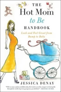 Image of The Hot Mom to Be Handbook by Jessica Denay Book