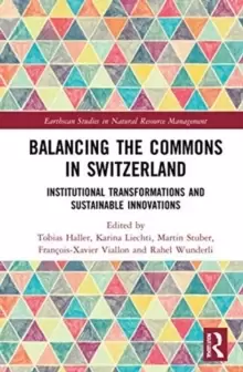 Image of Balancing the Commons in Switzerland : Institutional Transformations and Sustainable Innovations