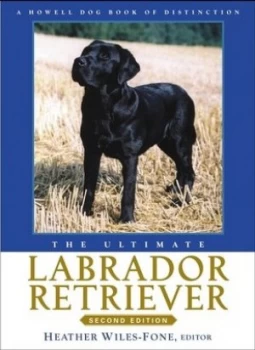 Image of The Ultimate Labrador Retriever by Heather Wiles-Fone Hardback