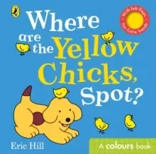 Image of Where are the Yellow Chicks, Spot? A colours book with felt flaps