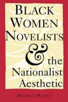 Image of Black Women Novelists and the Nationalist Aesthetic. Black Women Novelists and the Nationalist Aesthetic by Madhu Dubey Book