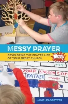 Image of Messy Prayer : Developing the prayer life of your Messy Church