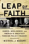 Image of leap of faith hubris negligence and americas greatest foreign policy traged