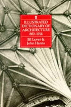 Image of Illustrated Dictionary of Architecture 800-1914 by Jill Lever and John Harris and John Harris Hardback