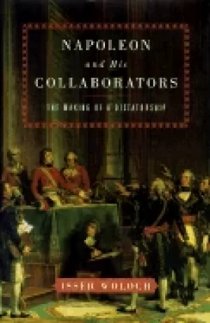 Image of napoleon and his collaborators the making of a dictatorship
