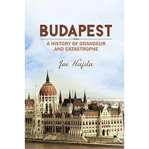 Image of Budapest: A History of Grandeur and Catastrophe by Joe Hajdu (Paperback, 2015)