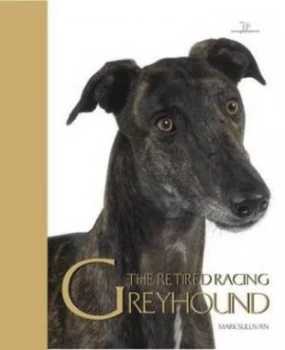 Image of The Retired Racing Greyhound by Mark Sullivan Hardback