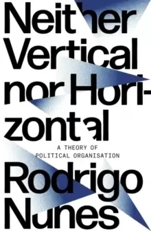 Image of Neither Vertical nor Horizontal : A Theory of Political Organization