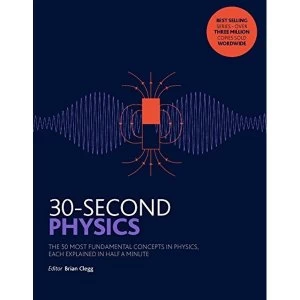 Image of 30-Second Physics: The 50 most fundamental concepts in physics, each explained in half a minute by Brian Clegg (Paperback,...